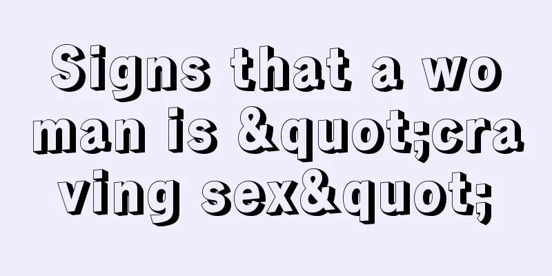 Signs that a woman is "craving sex"