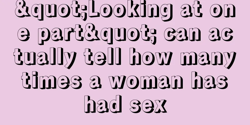 "Looking at one part" can actually tell how many times a woman has had sex