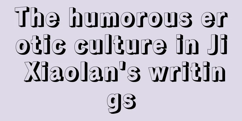 The humorous erotic culture in Ji Xiaolan's writings