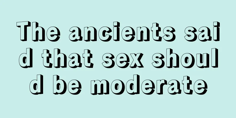 The ancients said that sex should be moderate