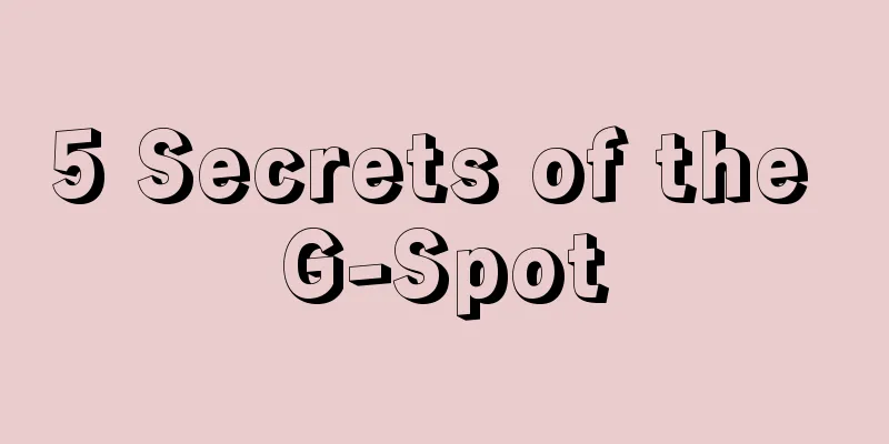 5 Secrets of the G-Spot