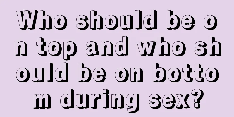 Who should be on top and who should be on bottom during sex?