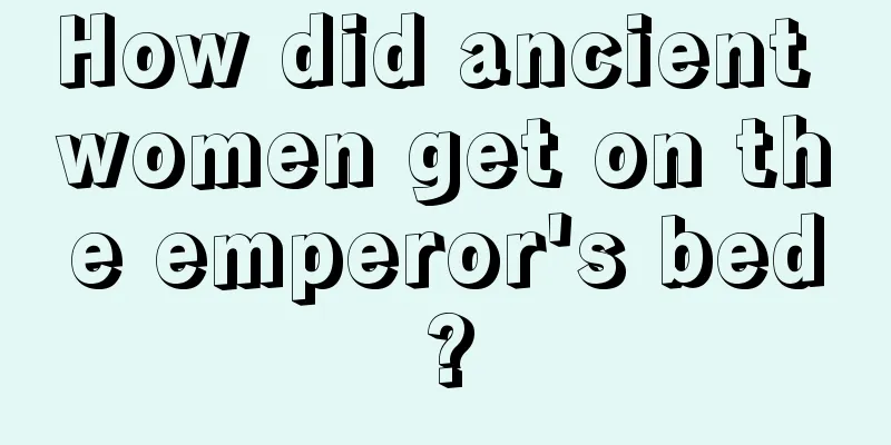 How did ancient women get on the emperor's bed?
