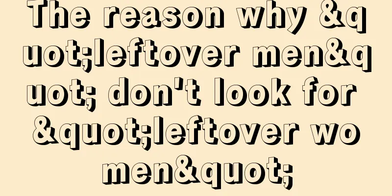 The reason why "leftover men" don't look for "leftover women"