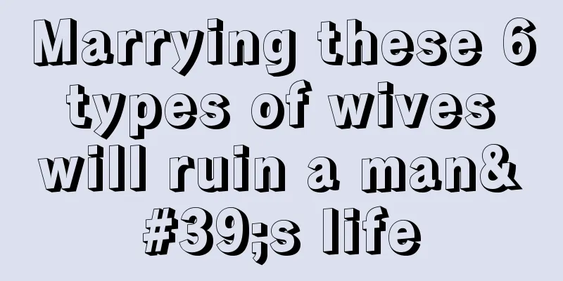 Marrying these 6 types of wives will ruin a man's life