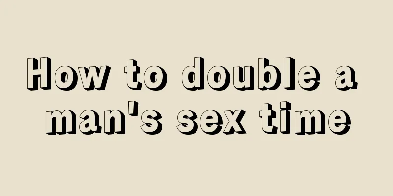 How to double a man's sex time