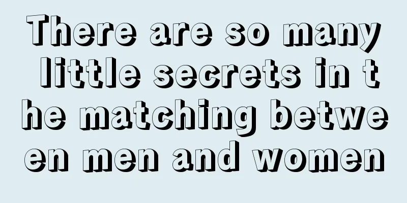 There are so many little secrets in the matching between men and women