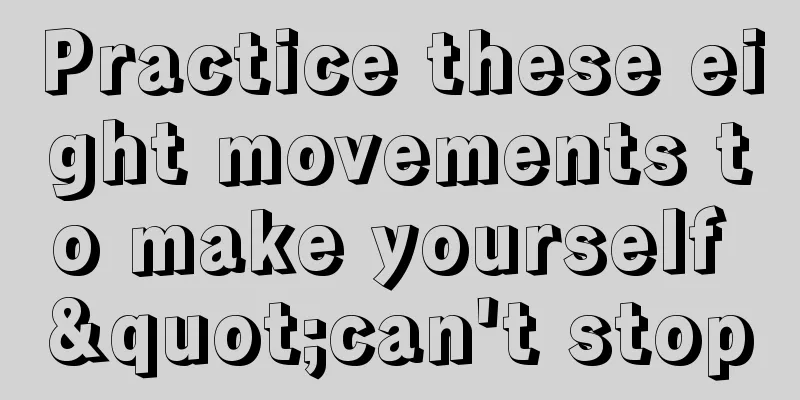 Practice these eight movements to make yourself "can't stop