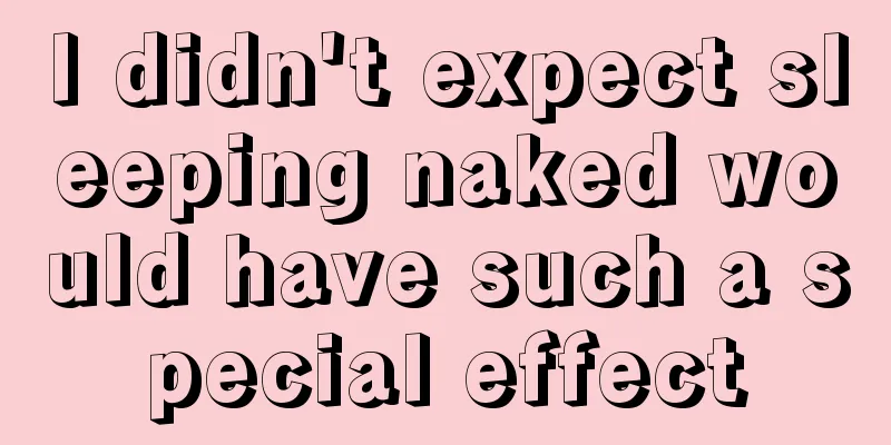 I didn't expect sleeping naked would have such a special effect