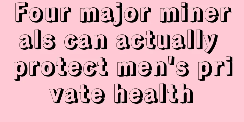 Four major minerals can actually protect men's private health