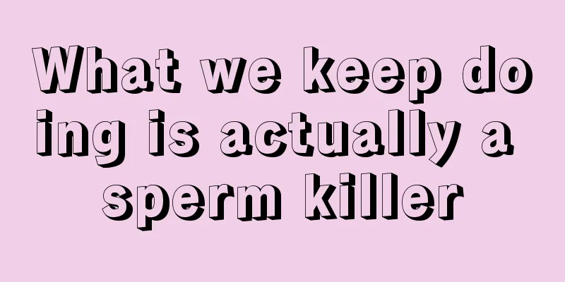 What we keep doing is actually a sperm killer