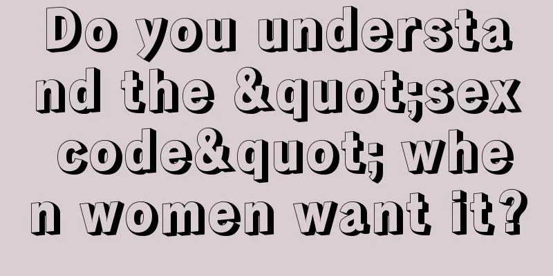 Do you understand the "sex code" when women want it?