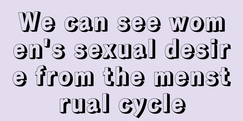 We can see women's sexual desire from the menstrual cycle