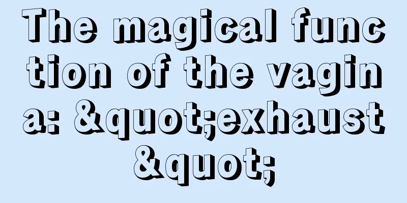 The magical function of the vagina: "exhaust"