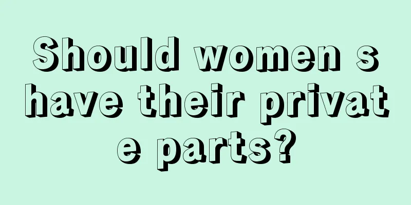 Should women shave their private parts?