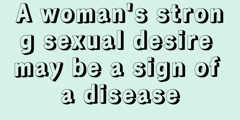 A woman's strong sexual desire may be a sign of a disease