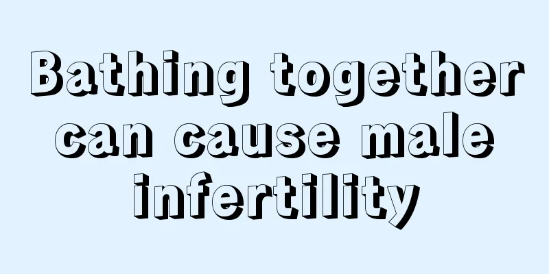 Bathing together can cause male infertility