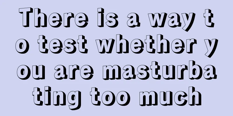 There is a way to test whether you are masturbating too much