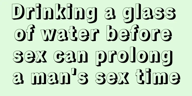 Drinking a glass of water before sex can prolong a man's sex time