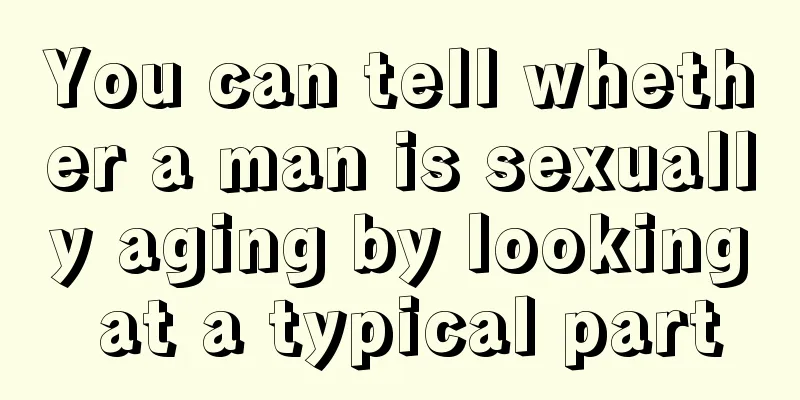You can tell whether a man is sexually aging by looking at a typical part