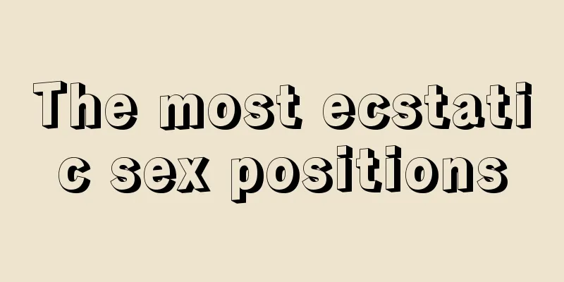 The most ecstatic sex positions