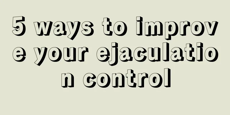 5 ways to improve your ejaculation control