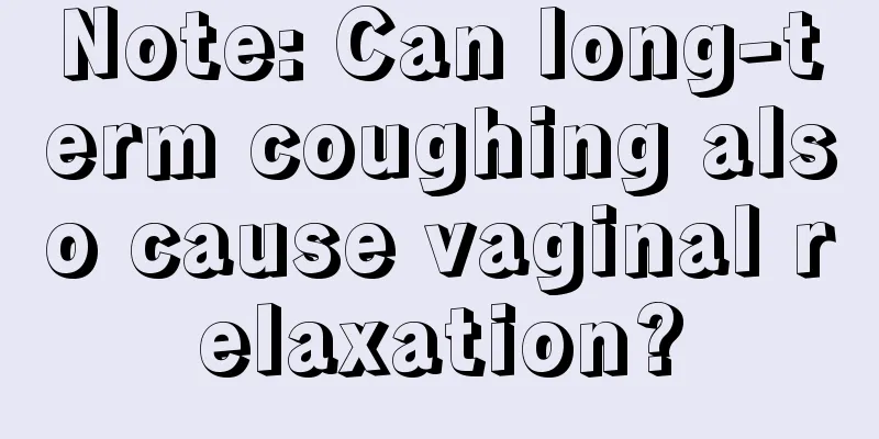 Note: Can long-term coughing also cause vaginal relaxation?