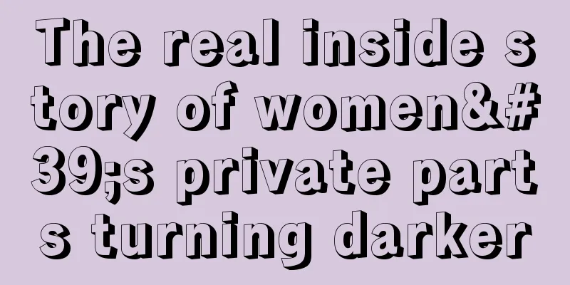The real inside story of women's private parts turning darker