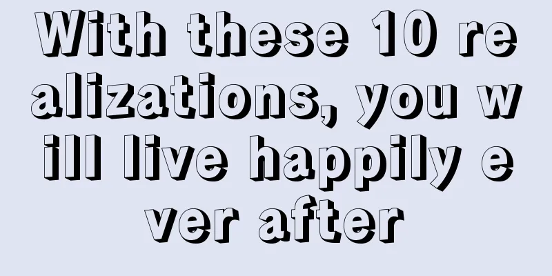 With these 10 realizations, you will live happily ever after