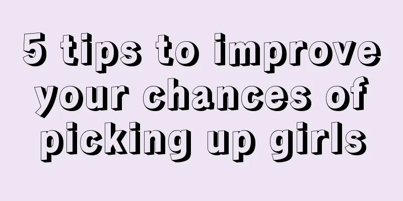 5 tips to improve your chances of picking up girls