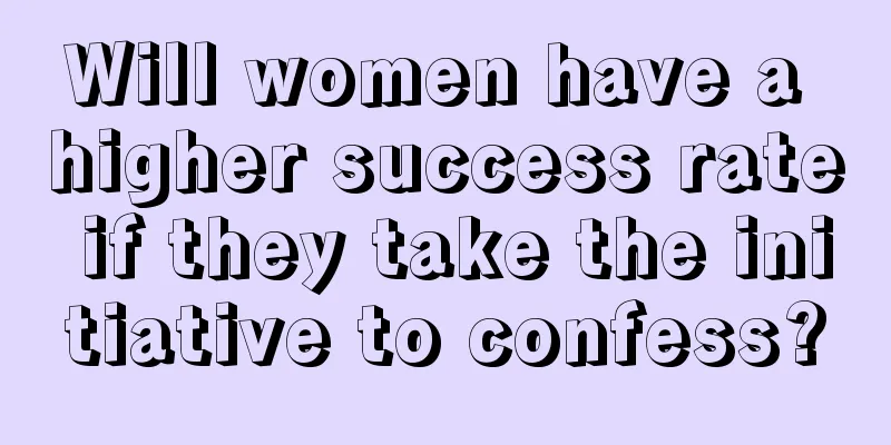 Will women have a higher success rate if they take the initiative to confess?