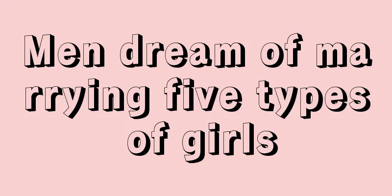 Men dream of marrying five types of girls