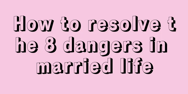 How to resolve the 8 dangers in married life