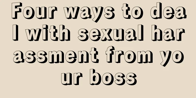 Four ways to deal with sexual harassment from your boss