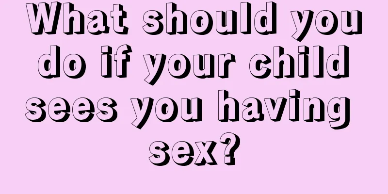 What should you do if your child sees you having sex?