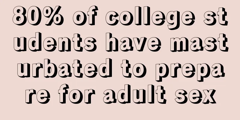 80% of college students have masturbated to prepare for adult sex