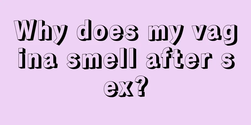Why does my vagina smell after sex?