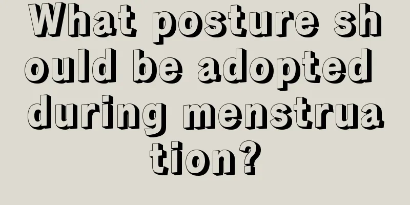 What posture should be adopted during menstruation?
