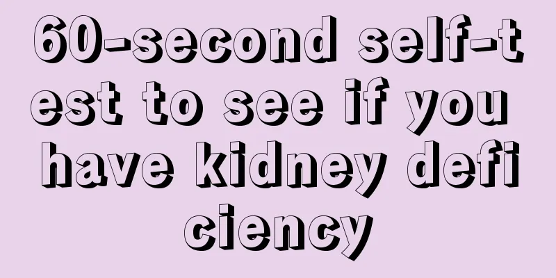 60-second self-test to see if you have kidney deficiency
