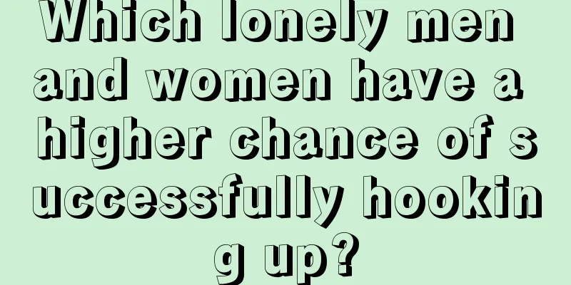 Which lonely men and women have a higher chance of successfully hooking up?