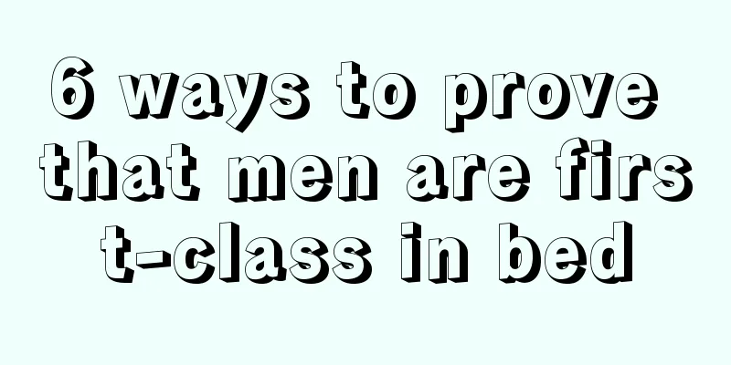 6 ways to prove that men are first-class in bed