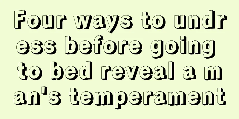 Four ways to undress before going to bed reveal a man's temperament