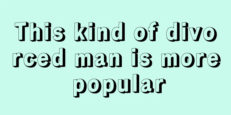 This kind of divorced man is more popular