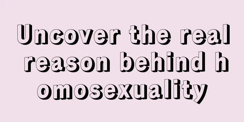 Uncover the real reason behind homosexuality