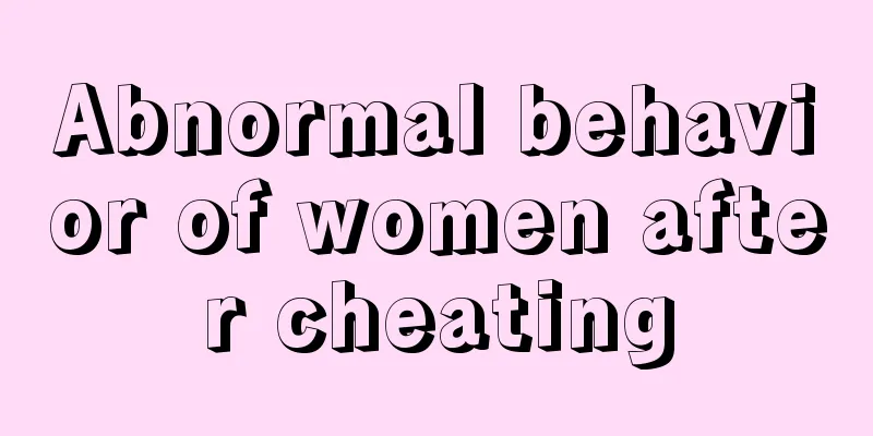 Abnormal behavior of women after cheating