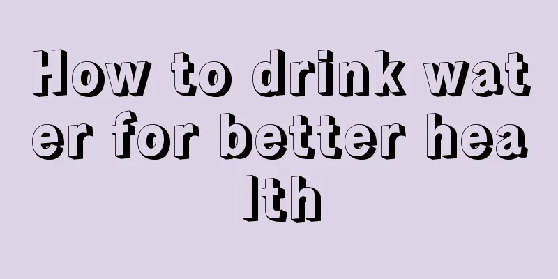 How to drink water for better health