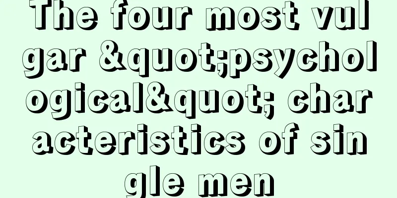 The four most vulgar "psychological" characteristics of single men