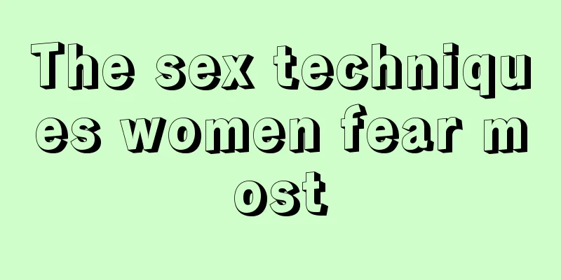 The sex techniques women fear most