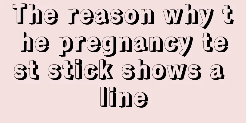 The reason why the pregnancy test stick shows a line