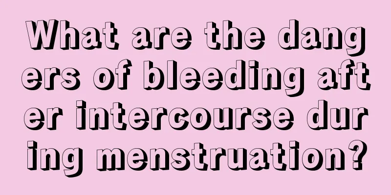 What are the dangers of bleeding after intercourse during menstruation?